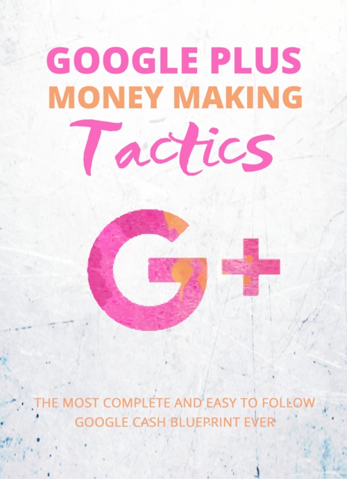 Product picture Google Plus Money Making Tactics